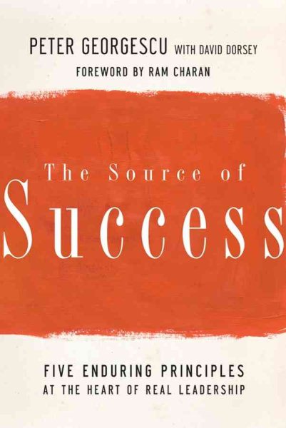 The Source of Success: Five Enduring Principles at the Heart of Real Leadership cover