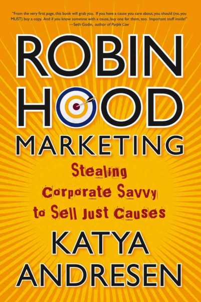 Robin Hood Marketing: Stealing Corporate Savvy to Sell Just Causes cover
