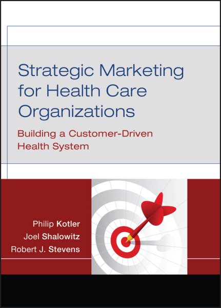 Strategic Marketing For Health Care Organizations: Building A Customer-Driven Health System cover