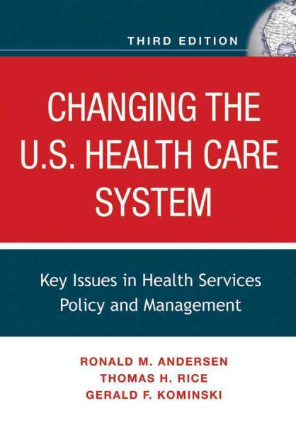 Changing the U.S. Health Care System: Key Issues in Health Services Policy and Management cover