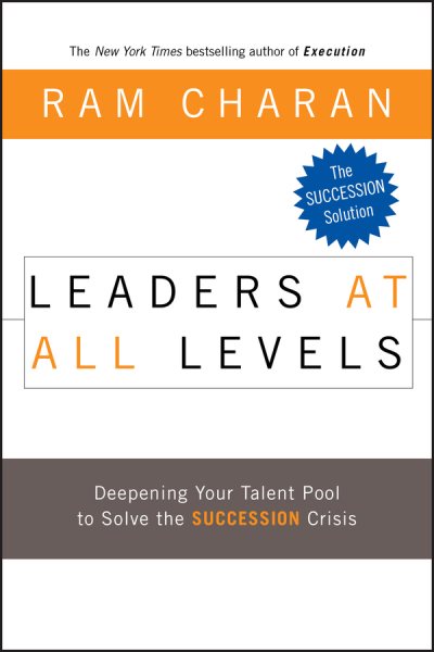 Leaders at All Levels: Deepening Your Talent Pool to Solve the Succession Crisis cover