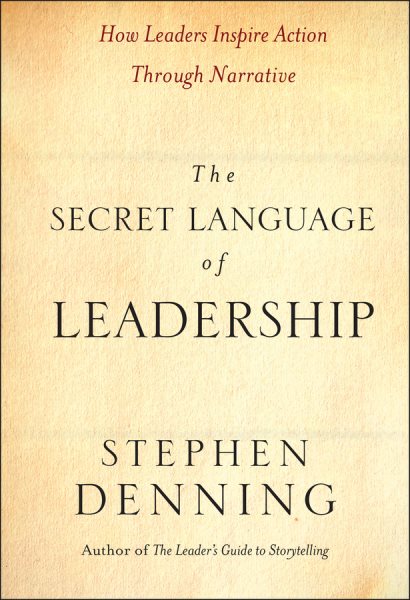 The Secret Language of Leadership: How Leaders Inspire Action Through Narrative cover