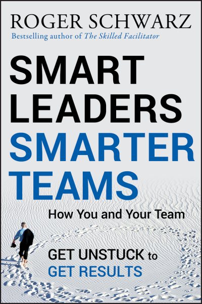 Smart Leaders, Smarter Teams: How You and Your Team Get Unstuck to Get Results cover