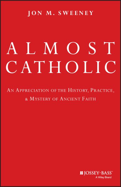 Almost Catholic: An Appreciation of the History, Practice, and Mystery of Ancient Faith cover