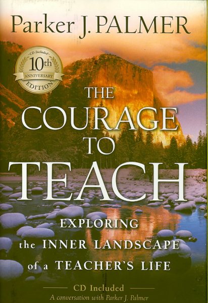 The Courage to Teach: Exploring the Inner Landscape of a Teacher's Life, 10th Anniversary Edition cover