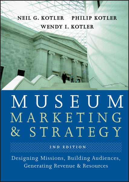 Museum Marketing and Strategy: Designing Missions, Building Audiences, Generating Revenue and Resources cover