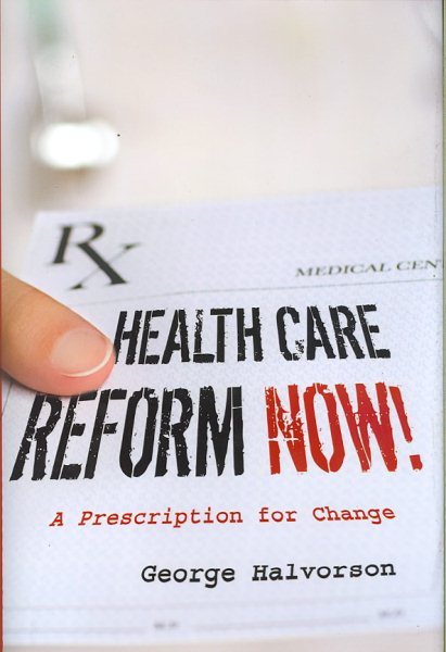 Health Care Reform Now!: A Prescription for Change