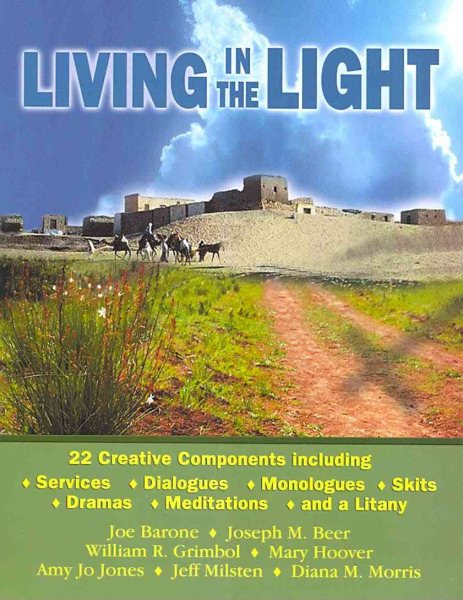 Living in the Light: 22 Creative Components Including Services, Dialogues, Monologues, Skits, Dramas, Mediations, and a Litany