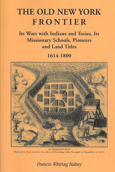 The Old New York Frontier: Its Wars with Indians and Tories, Its Missionary Schools, Pioneers and Land Titles, 1614-1800 cover