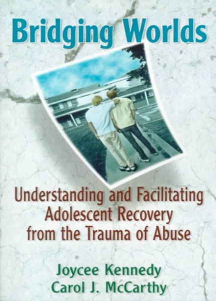 Bridging Worlds: Understanding and Facilitating Adolescent Recovery from the Trauma of Abuse cover