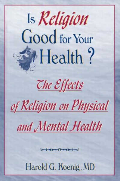 Is Religion Good for Your Health?: The Effects of Religion on Physical and Mental Health (Haworth Religion and Mental Health) cover