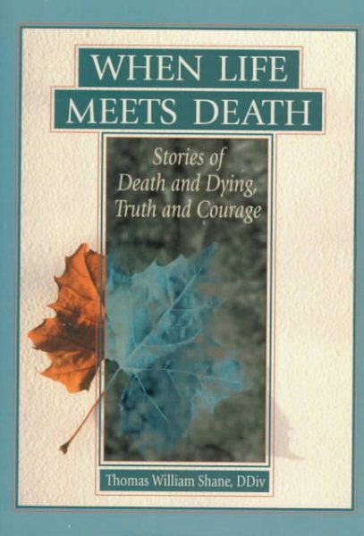 When Life Meets Death: Stories of Death and Dying, Truth and Courage cover