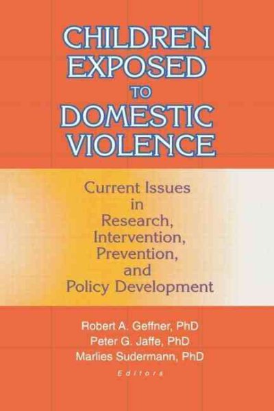 Children Exposed to Domestic Violence: Current Issues in Research, Intervention, Prevention, and Policy Development cover
