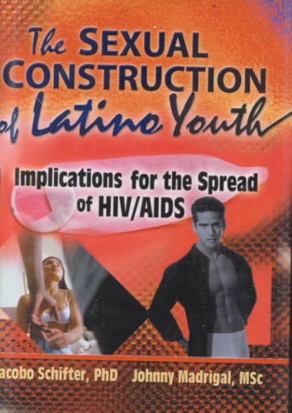 The Sexual Construction of Latino Youth: Implications for the Spread of HIV/AIDS cover