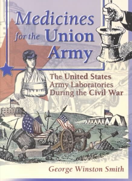 Medicines for the Union Army: The United States Army Laboratories During the Civil War (Pharmaceutical Heritage) cover