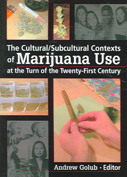 The Cultural/Subcultural Contexts of Marijuana Use at the Turn of the Twenty-First Century cover