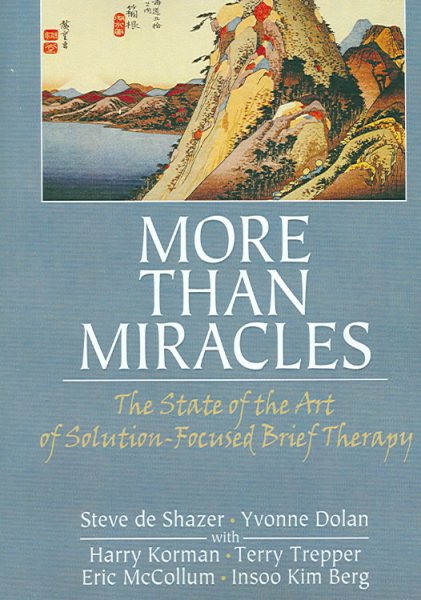 More Than Miracles: The State of the Art of Solution-Focused Brief Therapy (Routledge Mental Health Classic Editions) cover