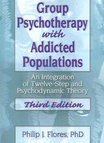 Group Psychotherapy with Addicted Populations: An Integration of Twelve-step and Psychodynamic Theory Third Edition cover
