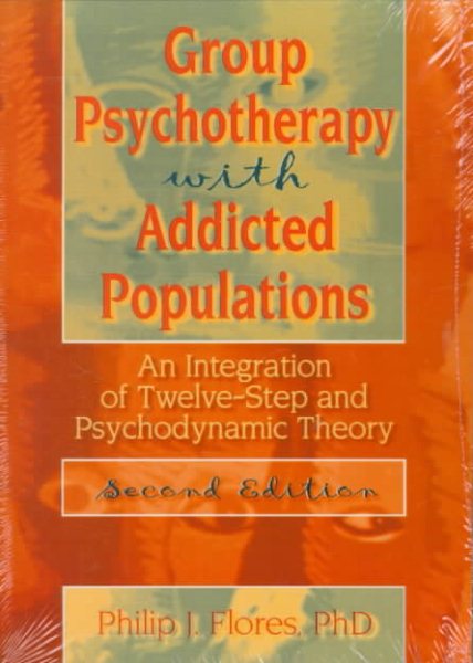Group Psychotherapy with Addicted Populations: An Integration of Twelve-Step and Psychodynamic Theory, Second Edition (Haworth Addictions Treatment)
