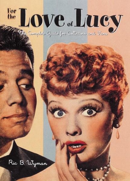 For the Love of Lucy: The Complete Guide for Collectors and Fans cover