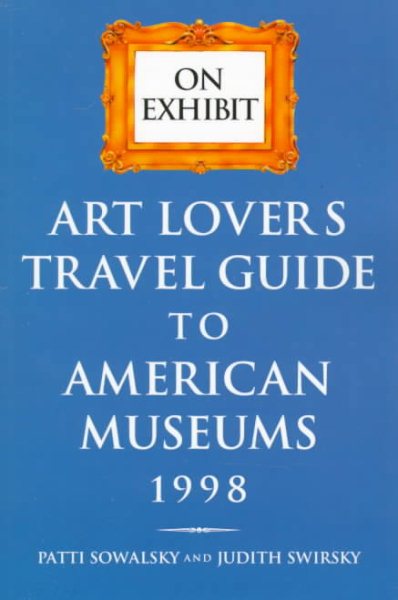 On Exhibit: Art Lover's Travel Guide to American Museums 1998 (On Exhibit) cover