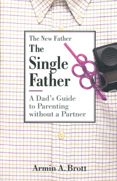 The Single Father: A Dad's Guide to Parenting Without a Partner (New Father Series) cover