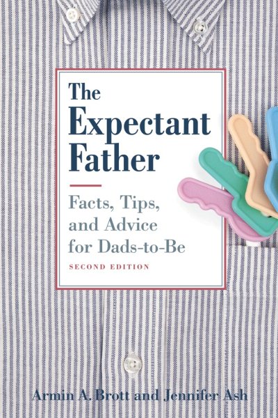 The Expectant Father: Facts, Tips and Advice for Dads-to-Be, Second Edition cover