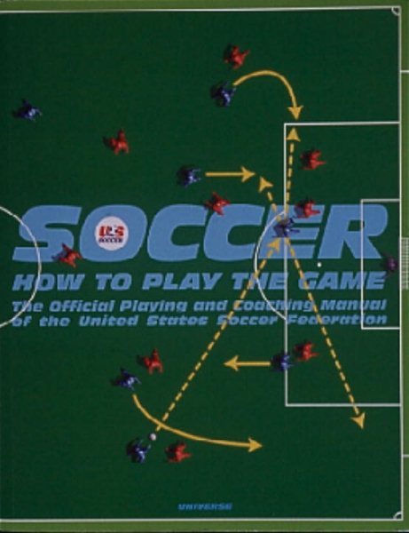 Soccer: How to Play the Game: The Official Playing and Coaching Manual of the United States Soccer Federation