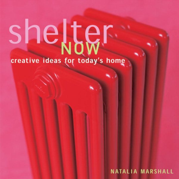 Shelter Now: Creative Ideas for Today's Home