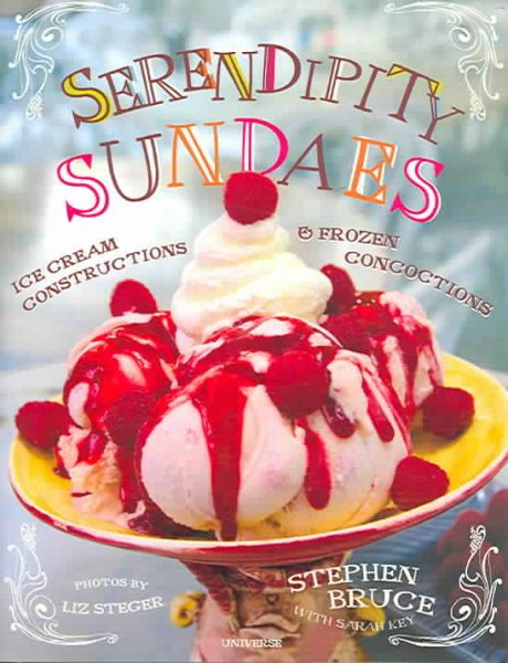 Serendipity Sundaes: Ice Cream Constructions and Frozen Concoctions