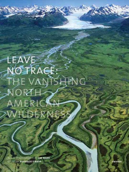 Leave No Trace: The Vanishing North American Wilderness cover