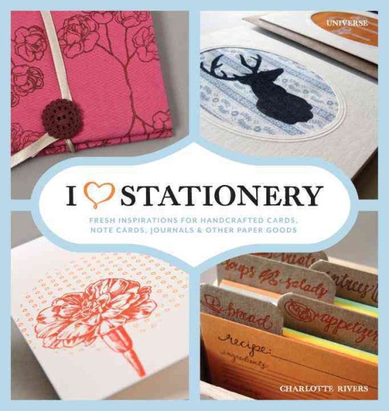 I Heart Stationery: Fresh Inspirations for Handcrafted Cards, Note Cards, Journals, & Other Paper Goods