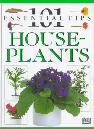 101 Essential Tips: House Plants