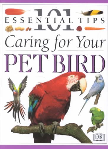 101 Essential Tips: Caring For Your Pet Bird cover