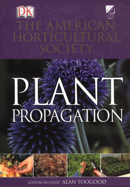 American Horticultural Society Plant Propagation: The Fully Illustrated Plant-by-Plant Manual of Practical Techniques cover