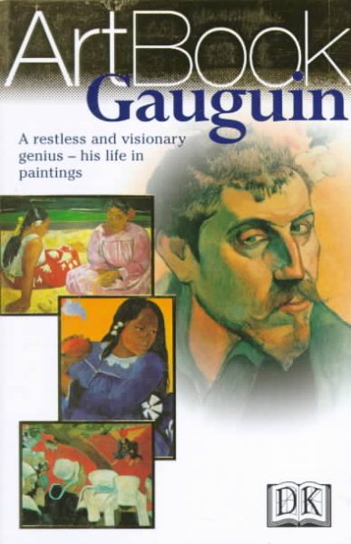 Gauguin: A Restless and Visionary Genius--His Life in Paintings