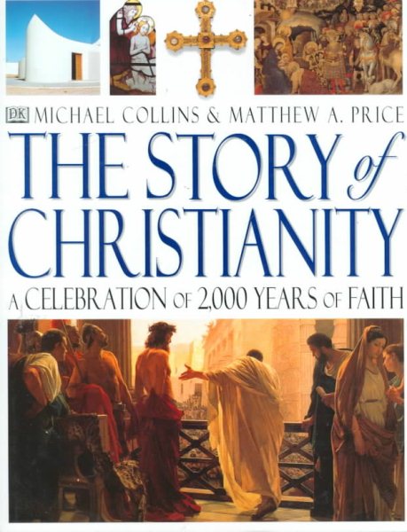 Story of Christianity: A Celebration of 2,000 Years of Faith cover