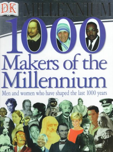1,000 Makers of the Millennium: The Men and Women Who Have Shaped the Last 1,000 Years cover