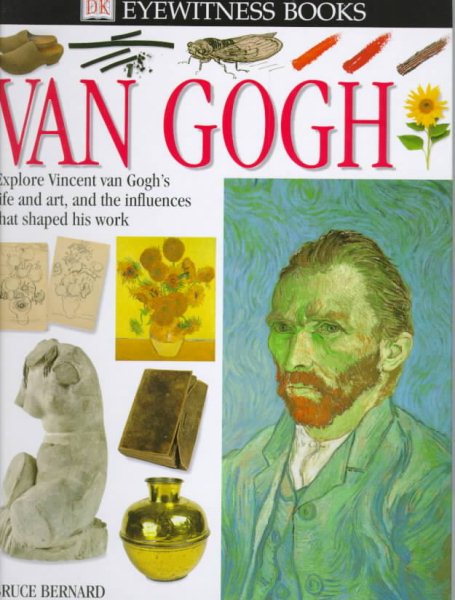 Van Gogh: Explore Vincent van Gogh's Life and Art, and the Influences That Shaped His Work (DK Eyewitness Books)