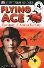 DK Readers: Flying Ace, The Story of Amelia Earhart (Level 4: Proficient Readers) (DK Readers Level 4)