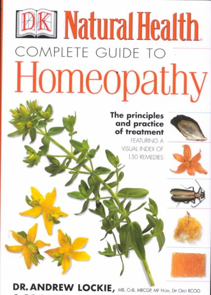 Complete Guide to Homeopathy: The Principles and Practice of Treatment