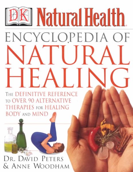 Encyclopedia of Natural Healing: The Definitive Home Reference Guide to Treatments for the Mind and Body