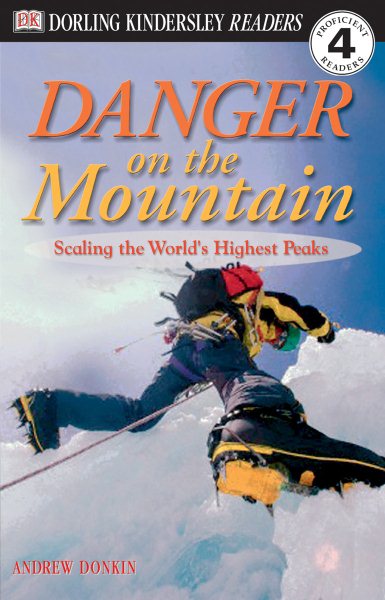 DK Readers: Danger on the Mountain -- Scaling the World's Highest Peaks (Level 4: Proficient Readers) cover