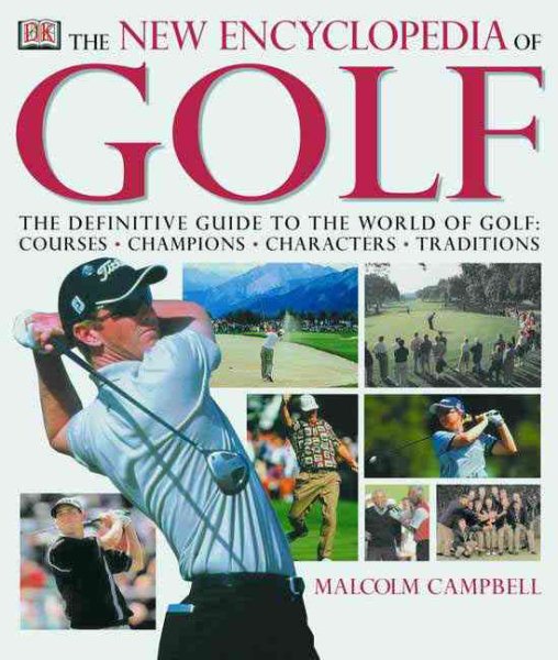 The New Encyclopedia of Golf: The Definitive Guide to the World of Golf--Courses, Champions, Characters, Traditions