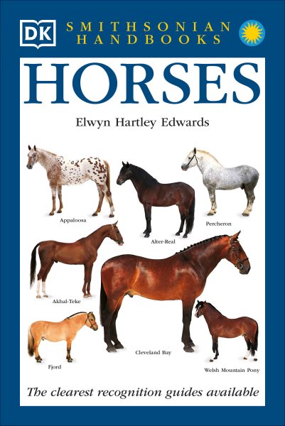 Handbooks: Horses: The Clearest Recognition Guide Available (DK Smithsonian Handbook)