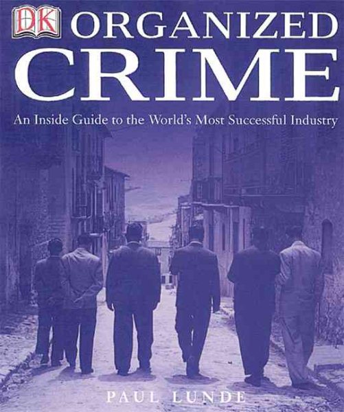 Organized Crime: AN INSIDE GUIDE TO THE WORLD'S MOST SUCCESSFUL INDUSTRY cover