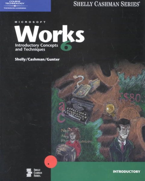 Microsoft Works 6.0: Introductory Concepts and Techniques