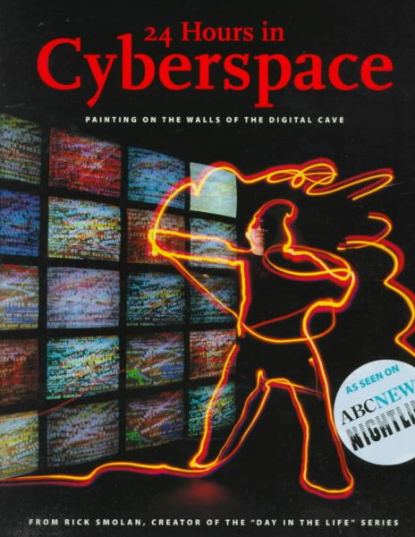 24 Hours in Cyberspace: Painting on the Walls of the Digital Cave Photographed on One Day by 150 of the World's Leading Photojournalists cover