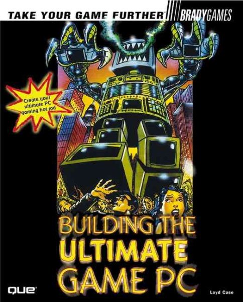 Building the Ultimate Game PC (Bradygames Take Your Games Further) cover