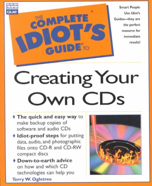 The Complete Idiot's Guide to Creating Your Own CDs (with CD-ROM)